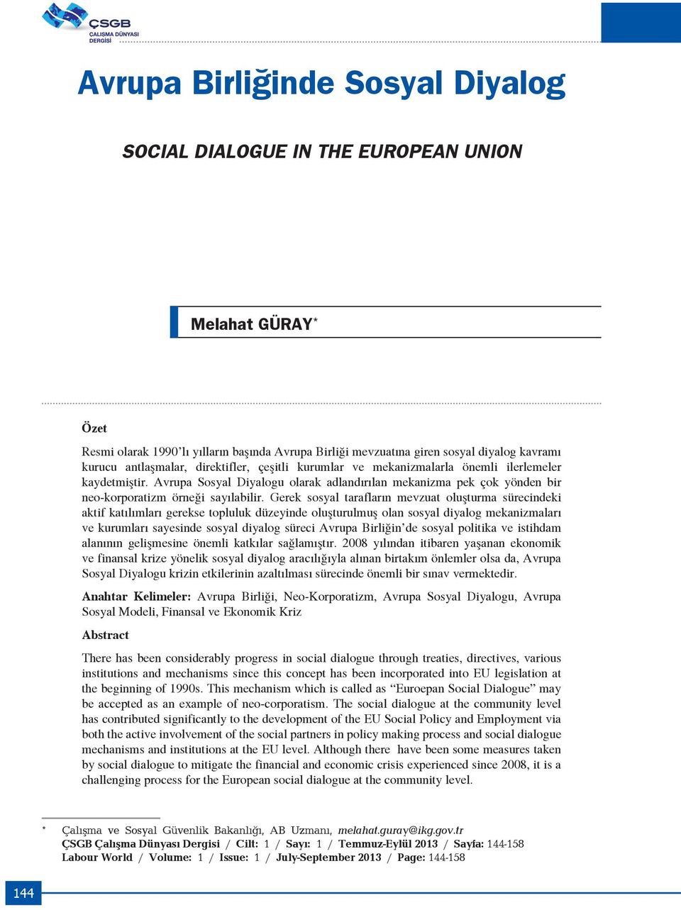 Avrupa Sosyal Diyalogu olarak adlandırılan mekanizma pek çok yönden bir neo-korporatizm örneği sayılabilir.