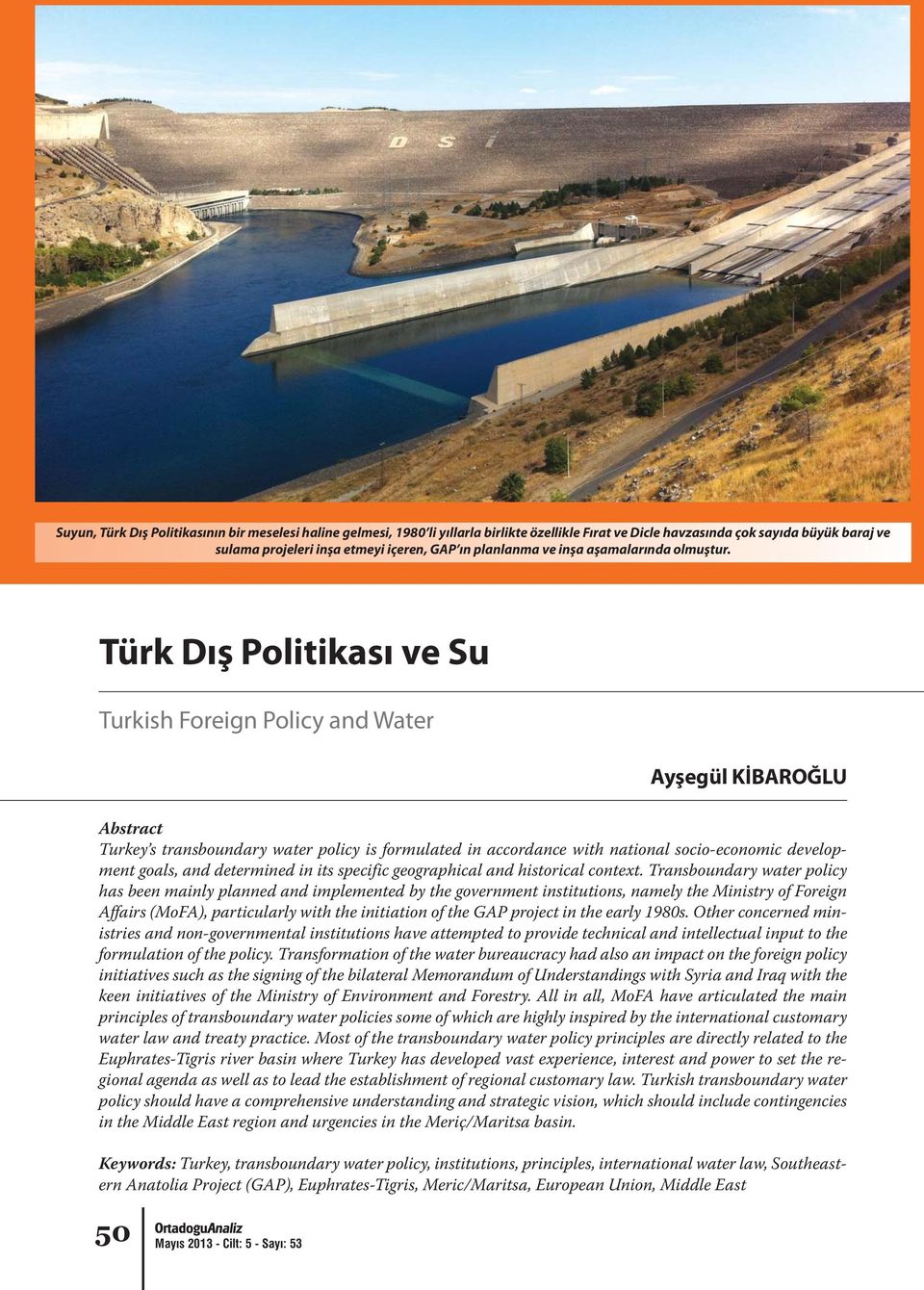 Türk Dış Politikası ve Su Turkish Foreign Policy and Water Ayşegül KİBAROĞLU Abstract Turkey s transboundary water policy is formulated in accordance with national socio-economic development goals,