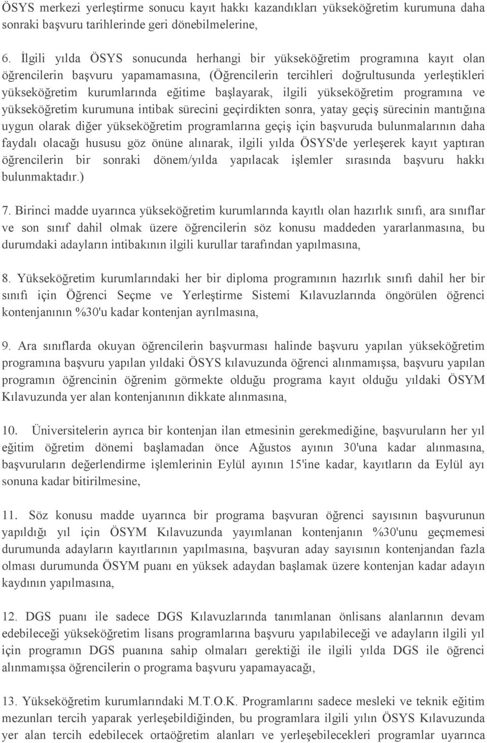 başlayarak, ilgili yükseköğretim programına ve yükseköğretim kurumuna intibak sürecini geçirdikten sonra, yatay geçiş sürecinin mantığına uygun olarak diğer yükseköğretim programlarına geçiş için