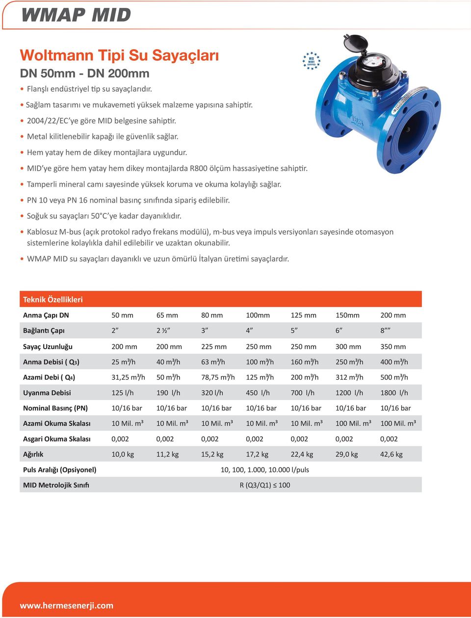 MID ye göre hem yatay hem dikey montajlarda R800 ölçüm hassasiyetine sahiptir. Tamperli mineral camı sayesinde yüksek koruma ve okuma kolaylığı sağlar.