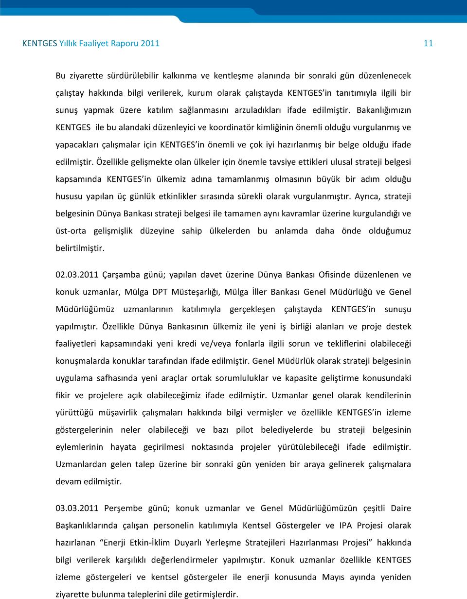 Bakanlığımızın KENTGES ile bu alandaki düzenleyici ve koordinatör kimliğinin önemli olduğu vurgulanmış ve yapacakları çalışmalar için KENTGES in önemli ve çok iyi hazırlanmış bir belge olduğu ifade