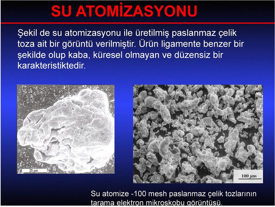 Ürün ligamente benzer bir şekilde olup kaba, küresel olmayan ve