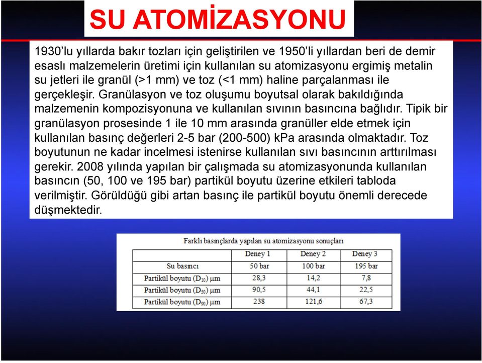 Tipik bir granülasyon prosesinde 1 ile 10 mm arasında granüller elde etmek için kullanılan basınç değerleri 2-5 bar (200-500) kpa arasında olmaktadır.