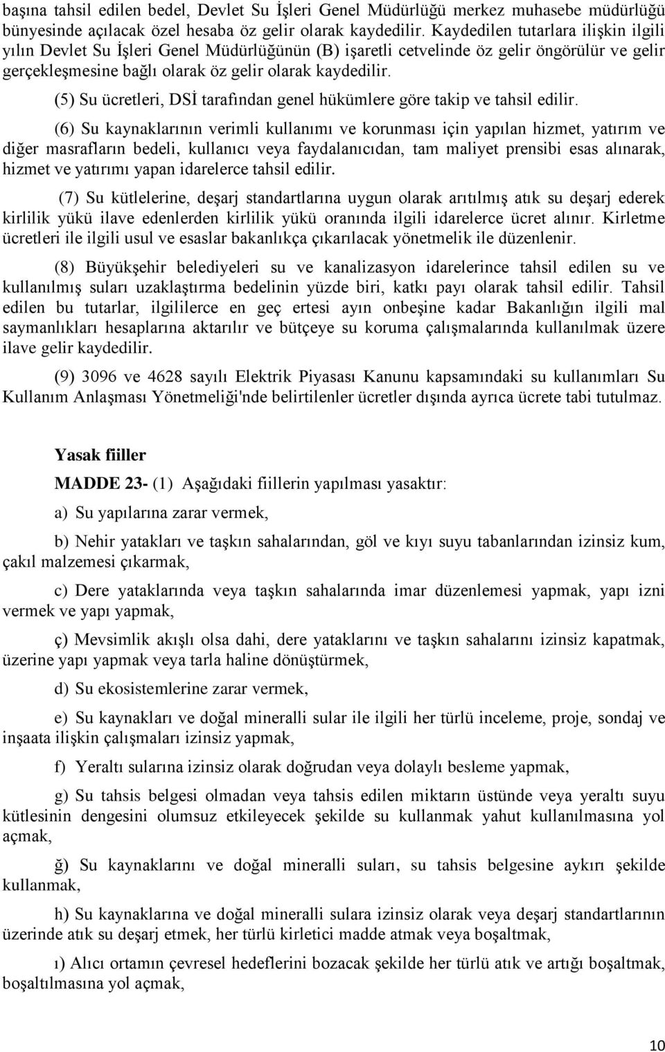 (5) Su ücretleri, DSİ tarafından genel hükümlere göre takip ve tahsil edilir.