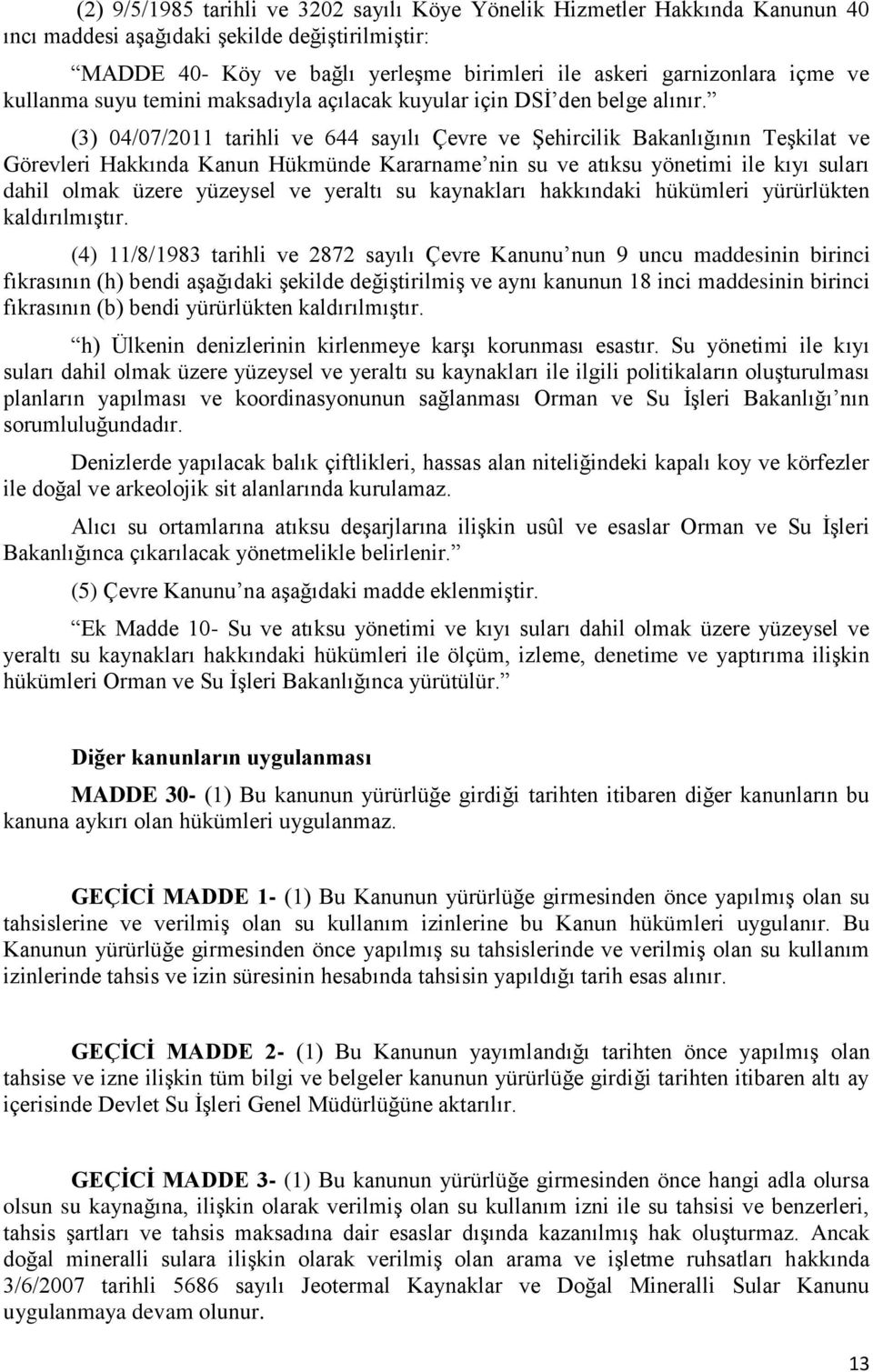 (3) 04/07/2011 tarihli ve 644 sayılı Çevre ve Şehircilik Bakanlığının Teşkilat ve Görevleri Hakkında Kanun Hükmünde Kararname nin su ve atıksu yönetimi ile kıyı suları dahil olmak üzere yüzeysel ve