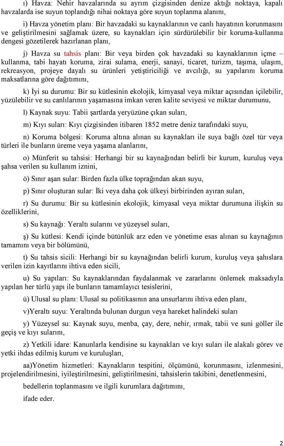 Bir veya birden çok havzadaki su kaynaklarının içme kullanma, tabi hayatı koruma, zirai sulama, enerji, sanayi, ticaret, turizm, taşıma, ulaşım, rekreasyon, projeye dayalı su ürünleri yetiştiriciliği