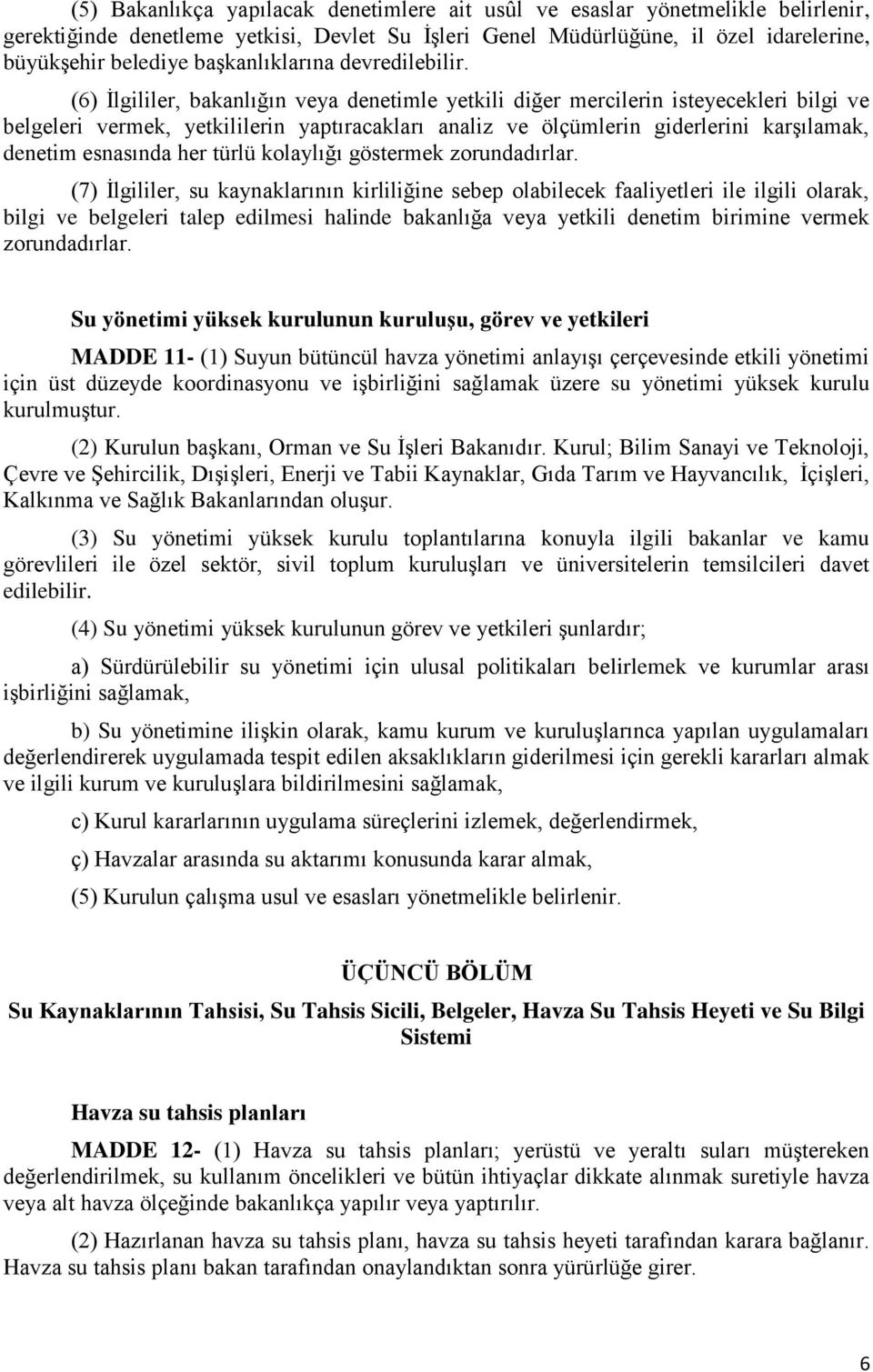 (6) İlgililer, bakanlığın veya denetimle yetkili diğer mercilerin isteyecekleri bilgi ve belgeleri vermek, yetkililerin yaptıracakları analiz ve ölçümlerin giderlerini karşılamak, denetim esnasında