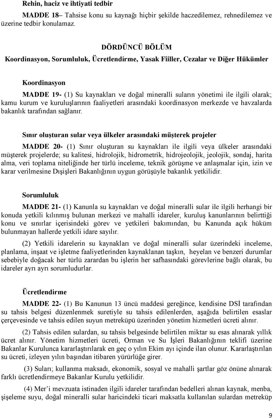 kurum ve kuruluşlarının faaliyetleri arasındaki koordinasyon merkezde ve havzalarda bakanlık tarafından sağlanır.