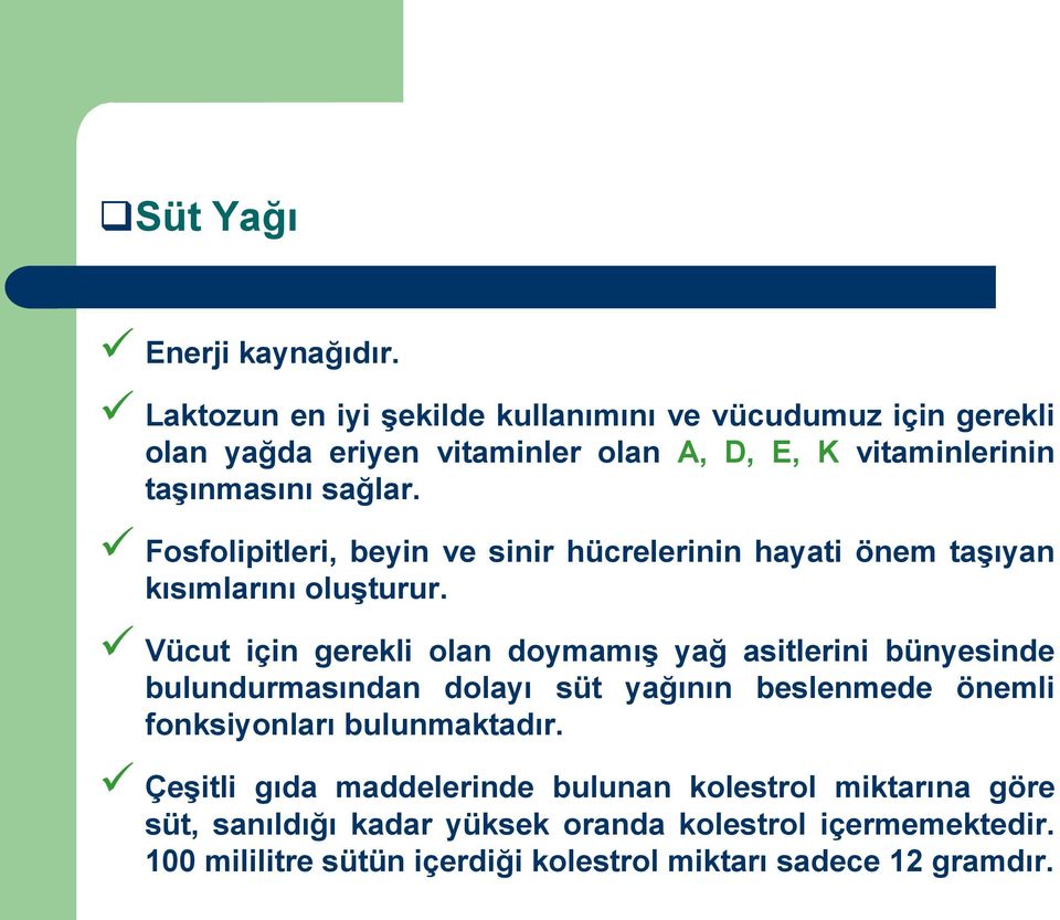 Fosfolipitleri, beyin ve sinir hücrelerinin hayati önem taşıyan kısımlarını oluşturur.