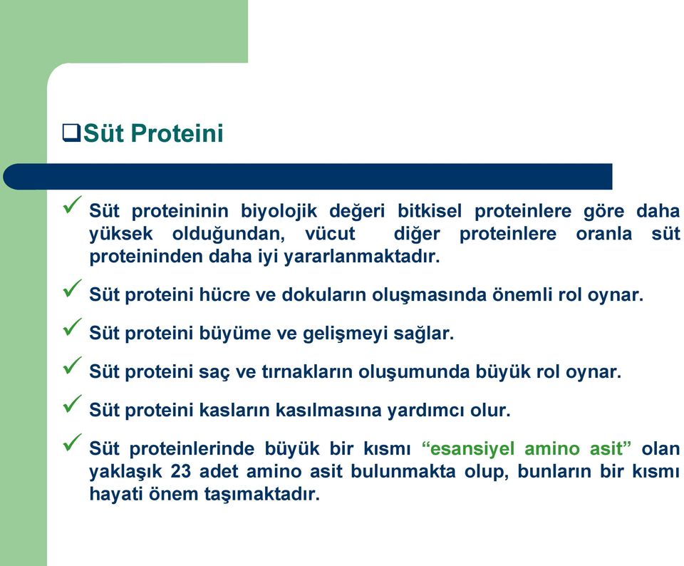 Süt proteini büyüme ve gelişmeyi sağlar. Süt proteini saç ve tırnakların oluşumunda büyük rol oynar.