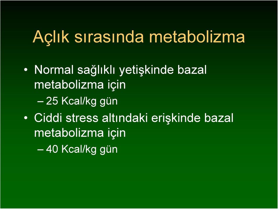 için 25 Kcal/kg gün Ciddi stress