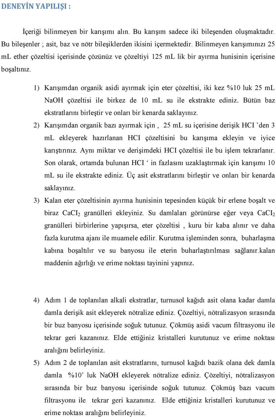 1) Karışımdan organik asidi ayırmak için eter çözeltisi, iki kez %10 luk 25 ml NaOH çözeltisi ile birkez de 10 ml su ile ekstrakte ediniz.