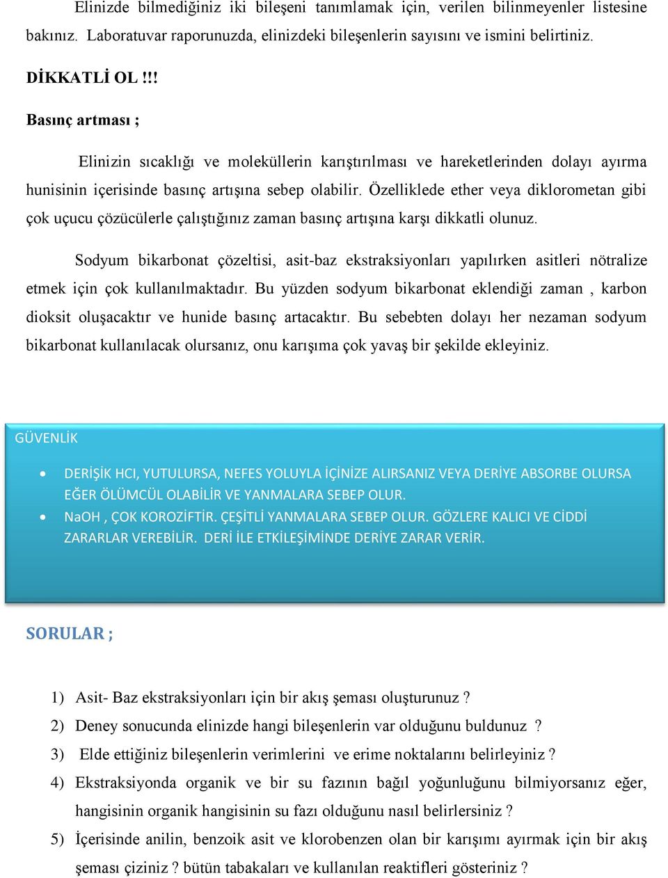 Özelliklede ether veya diklorometan gibi çok uçucu çözücülerle çalıştığınız zaman basınç artışına karşı dikkatli olunuz.