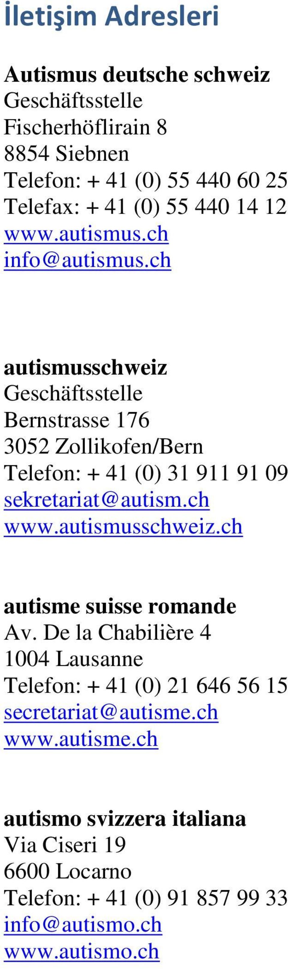 ch autismusschweiz Geschäftsstelle Bernstrasse 176 3052 Zollikofen/Bern Telefon: + 41 (0) 31 911 91 09 sekretariat@autism.ch www.