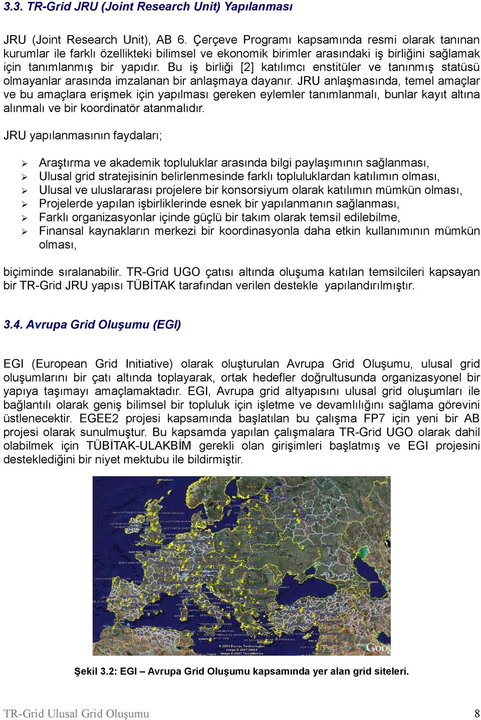 Bu iş birliği [2] katılımcı enstitüler ve tanınmış statüsü olmayanlar arasında imzalanan bir anlaşmaya dayanır.