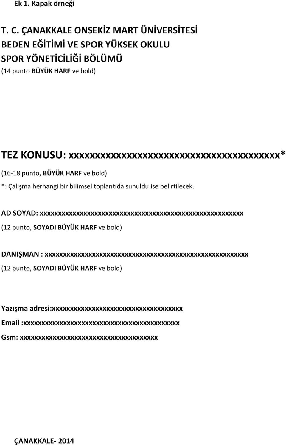 xxxxxxxxxxxxxxxxxxxxxxxxxxxxxxxxxxxxxxxx* (16-18 punto, BÜYÜK HARF ve bold) *: Çalışma herhangi bir bilimsel toplantıda sunuldu ise belirtilecek.