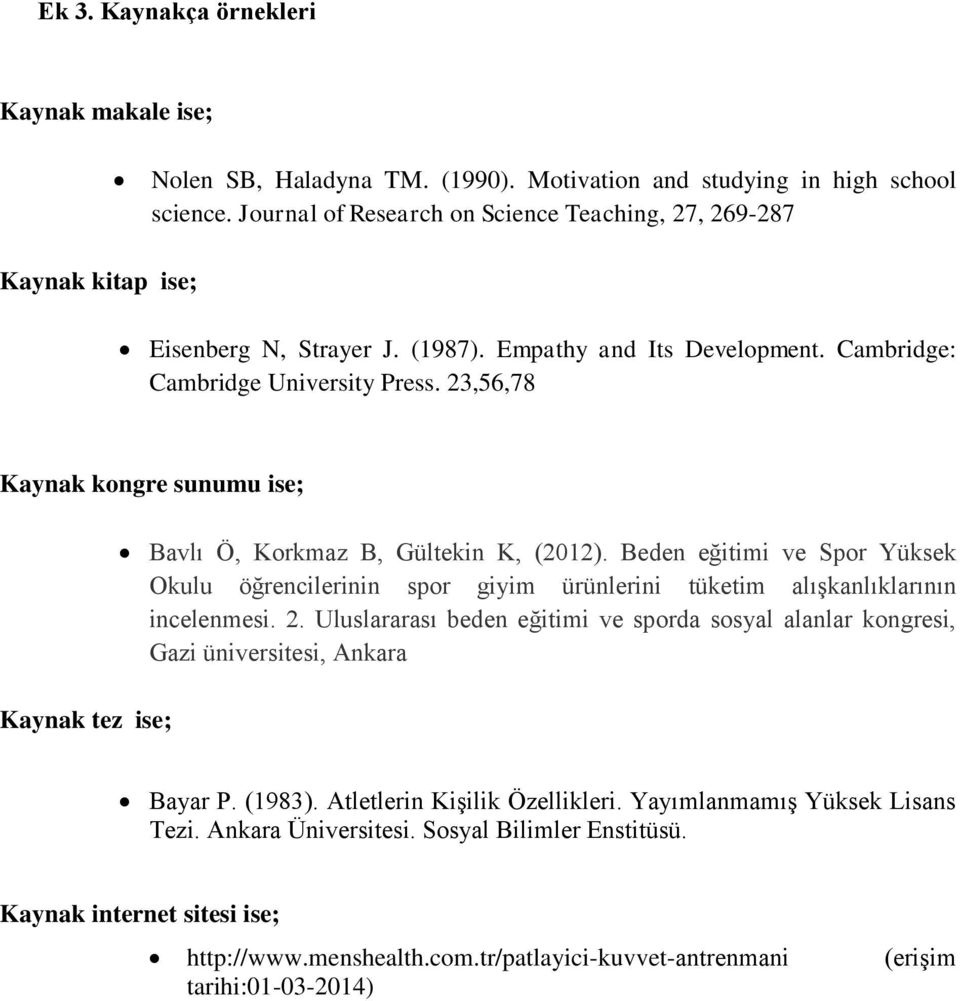 23,56,78 Kaynak kongre sunumu ise; Kaynak tez ise; Bavlı Ö, Korkmaz B, Gültekin K, (2012).