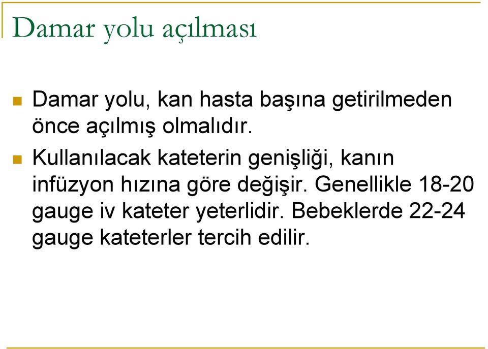 Kullanılacak kateterin genişliği, kanın infüzyon hızına göre