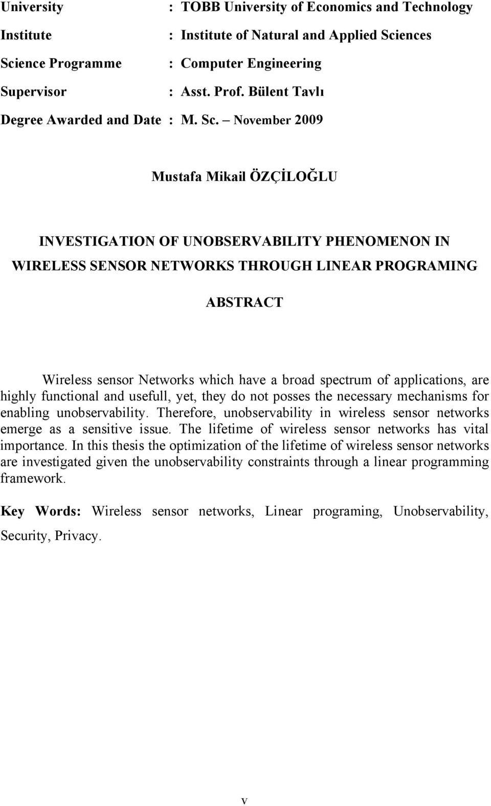 November 2009 Mustafa Mikail ÖZÇİLOĞLU INVESTIGATION OF UNOBSERVABILITY PHENOMENON IN WIRELESS SENSOR NETWORKS THROUGH LINEAR PROGRAMING ABSTRACT Wireless sensor Networks which have a broad spectrum