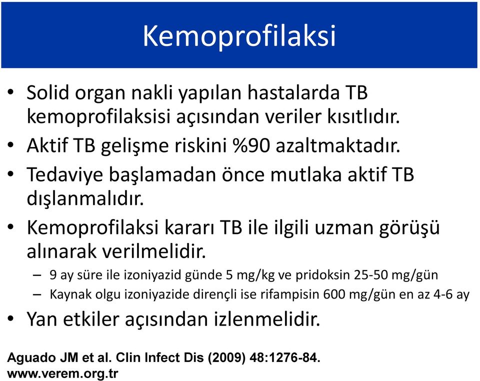 Kemoprofilaksi kararı TB ile ilgili uzman görüşü alınarak verilmelidir.