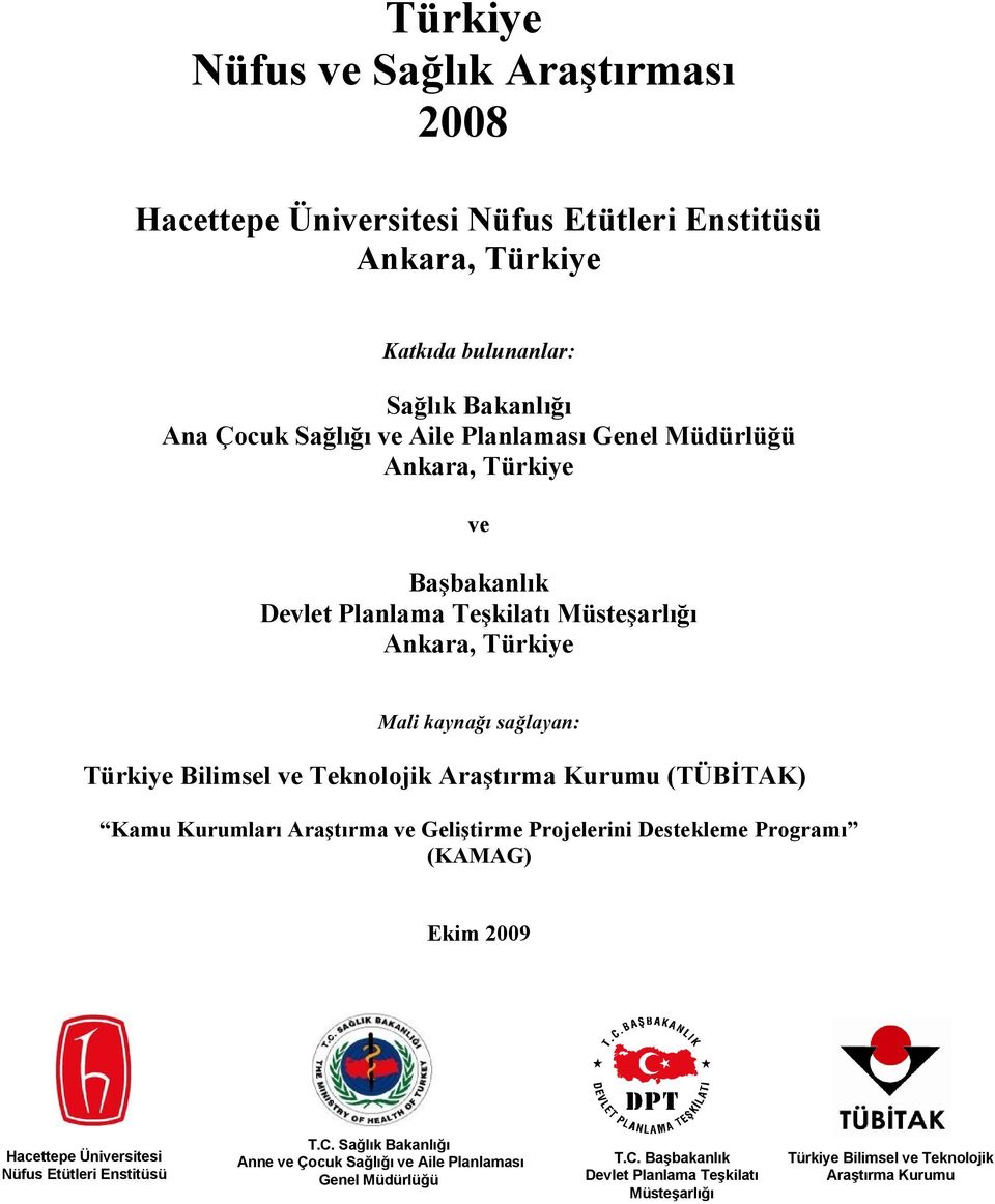 Araştırma Kurumu (TÜBİTAK) Kamu Kurumları Araştırma ve Geliştirme Projelerini Destekleme Programı (KAMAG) Ekim 2009 Hacettepe Üniversitesi Nüfus Etütleri Enstitüsü T.C.