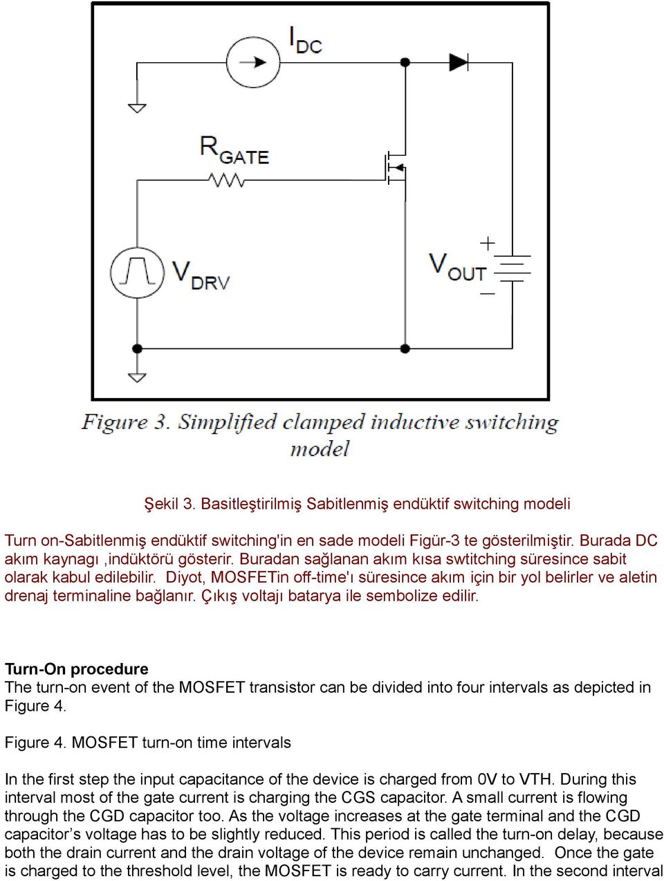 Çıkış voltajı batarya ile sembolize edilir. Turn-On procedure The turn-on event of the MOSFET transistor can be divided into four intervals as depicted in Figure 4.