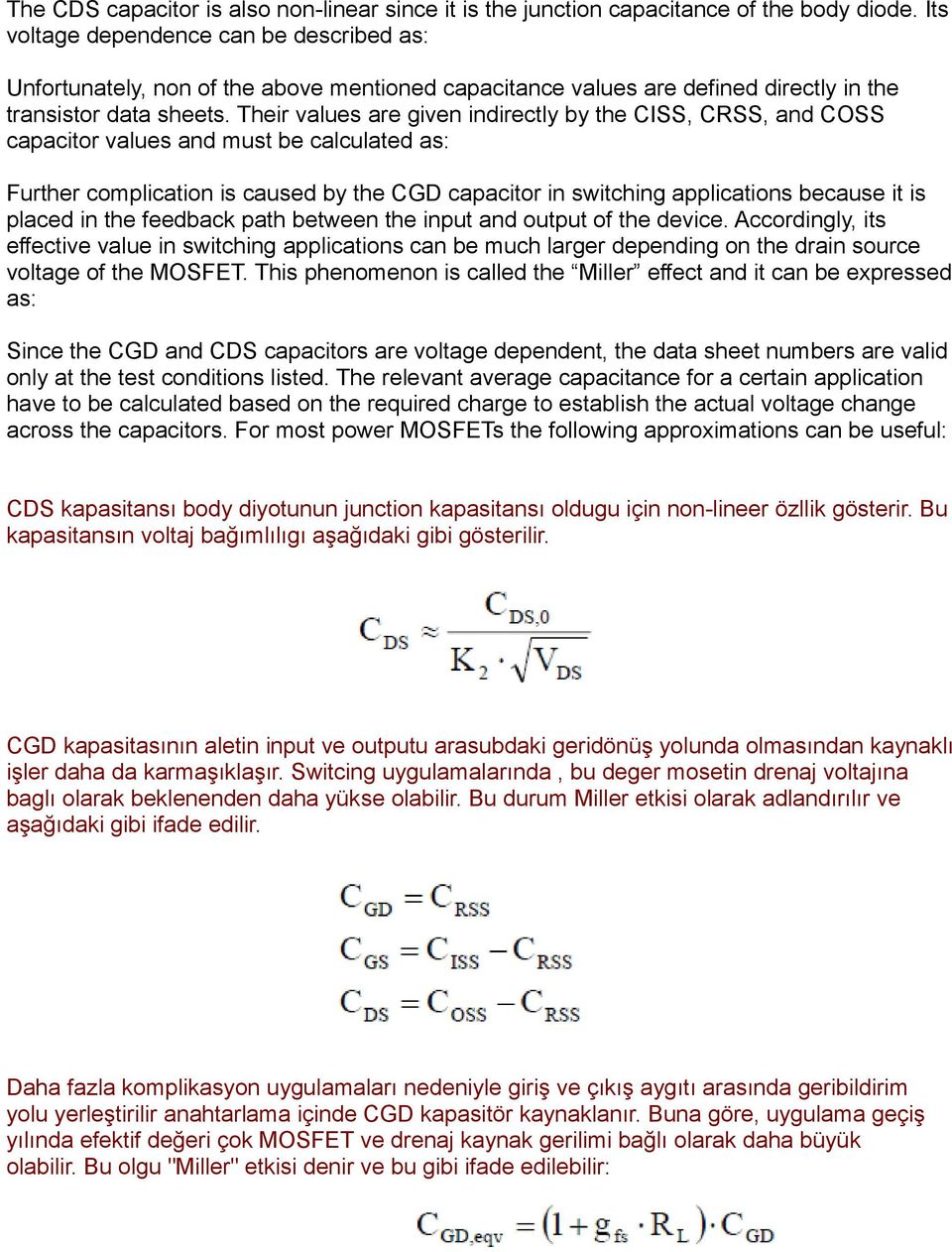 Their values are given indirectly by the CISS, CRSS, and COSS capacitor values and must be calculated as: Further complication is caused by the CGD capacitor in switching applications because it is