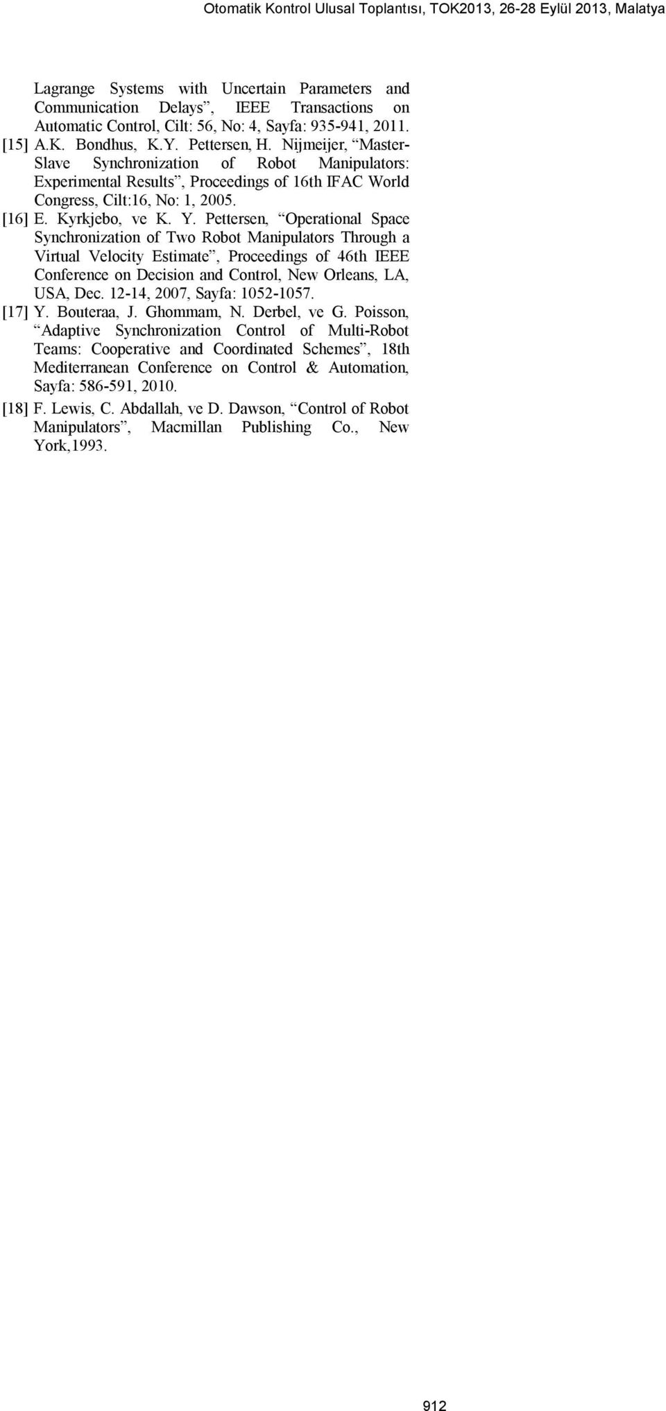 Pettersen, Operational Space Synchronization of Two Robot Manipulators Through a Virtual Velocity Estimate, Proceedings of 46th IEEE Conference on Decision and Control, New Orleans, LA, USA, Dec.