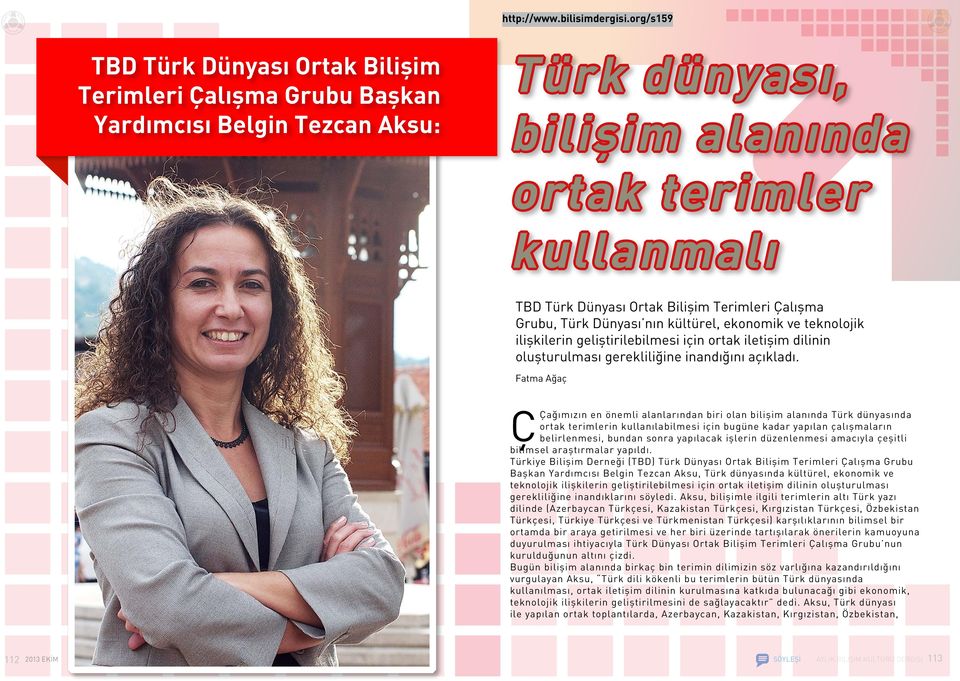 Fatma Ağaç ÇÇağımızın en önemli alanlarından biri olan bilişim alanında Türk dünyasında ortak terimlerin kullanılabilmesi için bugüne kadar yapılan çalışmaların belirlenmesi, bundan sonra yapılacak