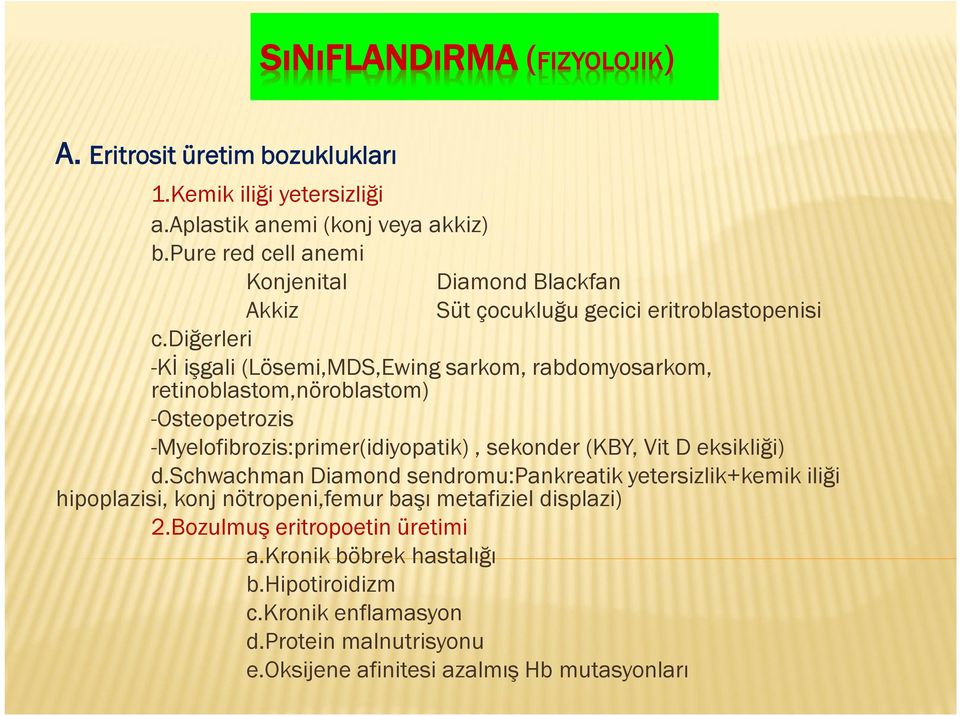 diğerleri -Kİ işgali (Lösemi,MDS,Ewing sarkom, rabdomyosarkom, retinoblastom,nöroblastom) -Osteopetrozis -Myelofibrozis:primer(idiyopatik), sekonder (KBY, Vit D