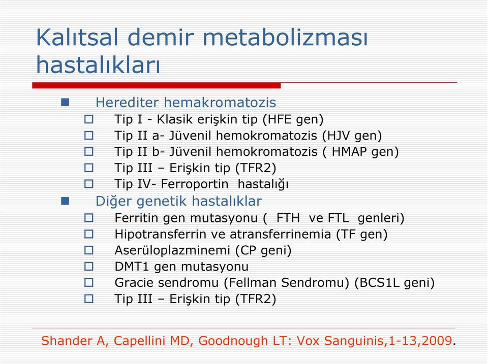 Diğer genetik hastalıklar Ferritin gen mutasyonu ( FTH ve FTL genleri) Hipotransferrin ve atransferrinemia (TF gen) Aserüloplazminemi