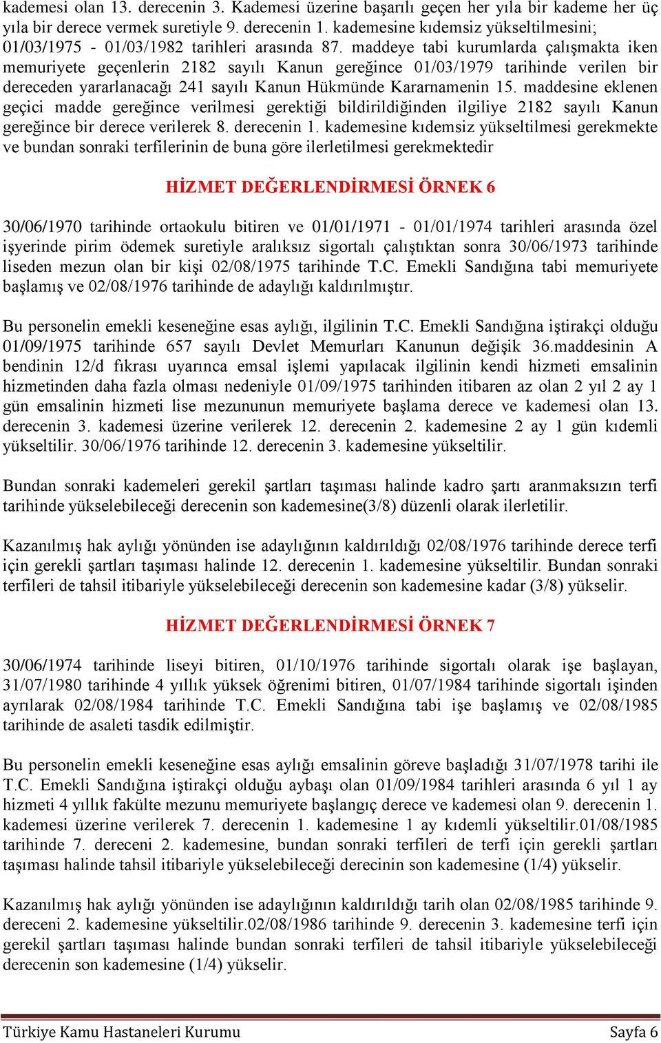 maddeye tabi kurumlarda çalışmakta iken memuriyete geçenlerin 2182 sayılı Kanun gereğince 01/03/1979 tarihinde verilen bir dereceden yararlanacağı 241 sayılı Kanun Hükmünde Kararnamenin 15.