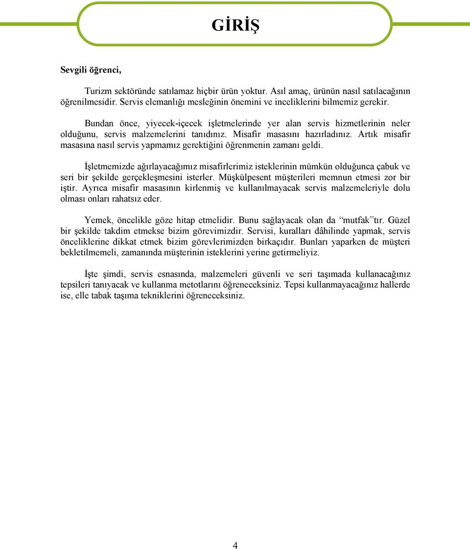 Misafir masasını hazırladınız. Artık misafir masasına nasıl servis yapmamız gerektiğini öğrenmenin zamanı geldi.