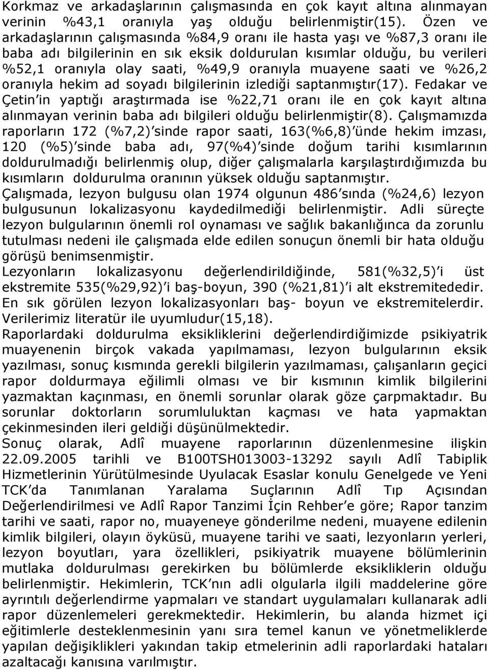 muayene saati ve %26,2 oranıyla hekim ad soyadı bilgilerinin izlediği saptanmıştır(17).