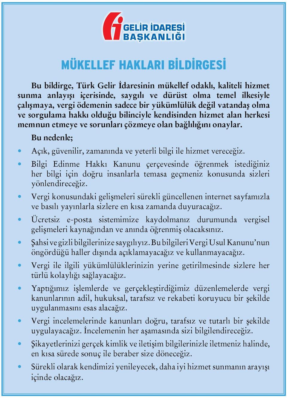 Bu nedenle; Açık, güvenilir, zamanında ve yeterli bilgi ile hizmet vereceğiz.