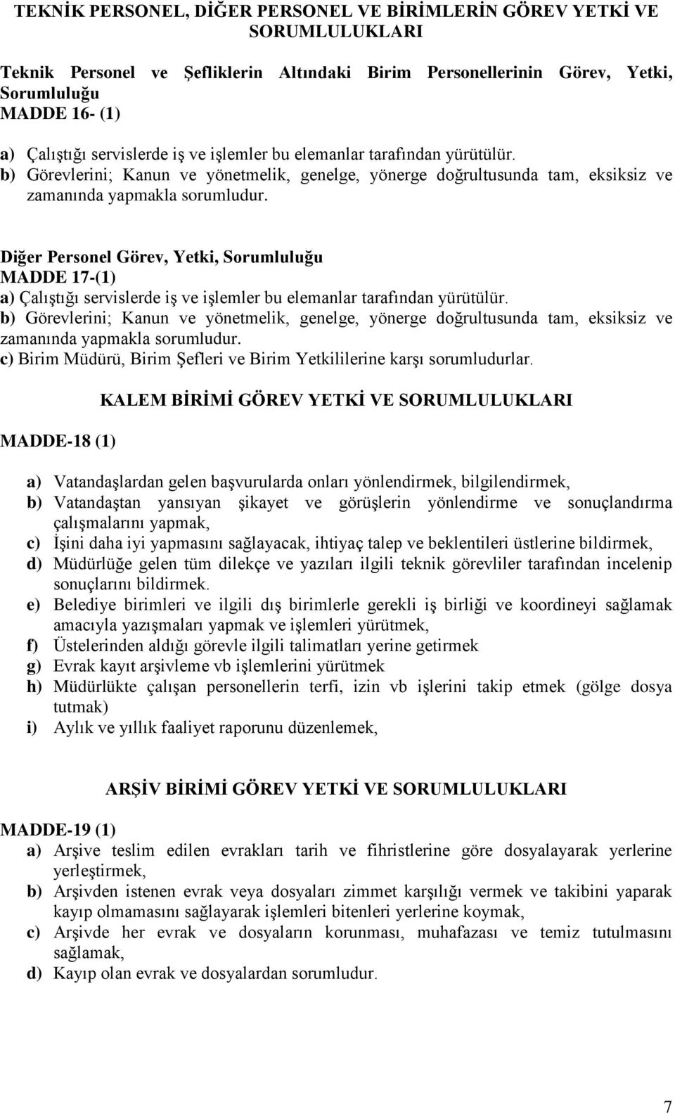 Diğer Personel Görev, Yetki, Sorumluluğu MADDE 17-(1) a) Çalıştığı  c) Birim Müdürü, Birim Şefleri ve Birim Yetkililerine karşı sorumludurlar.