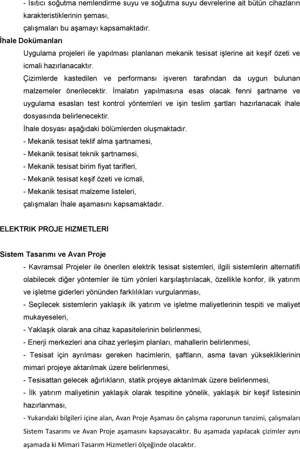 Çizimlerde kastedilen ve performansı işveren tarafından da uygun bulunan malzemeler önerilecektir.