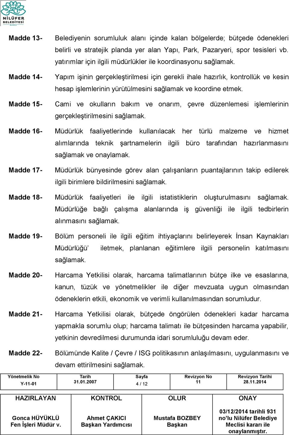 Yapım işinin gerçekleştirilmesi için gerekli ihale hazırlık, kontrollük ve kesin hesap işlemlerinin yürütülmesini sağlamak ve koordine etmek.