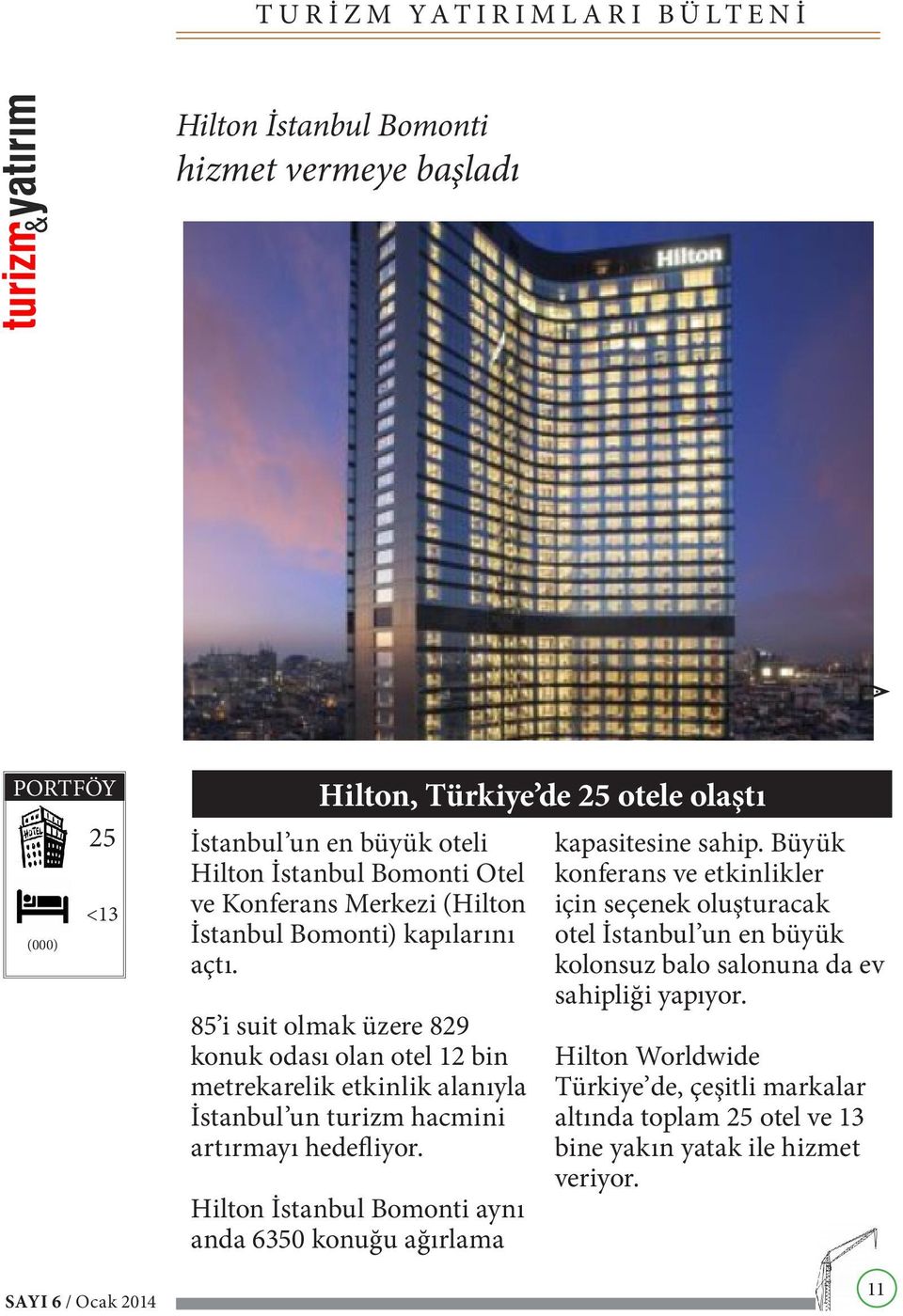 85 i suit olmak üzere 829 konuk odası olan otel 12 bin metrekarelik etkinlik alanıyla İstanbul un turizm hacmini artırmayı hedefliyor.