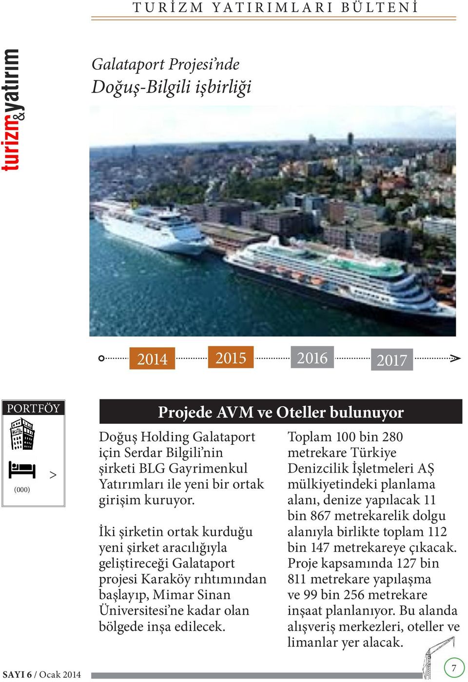 İki şirketin ortak kurduğu yeni şirket aracılığıyla geliştireceği Galataport projesi Karaköy rıhtımından başlayıp, Mimar Sinan Üniversitesi ne kadar olan bölgede inşa edilecek.