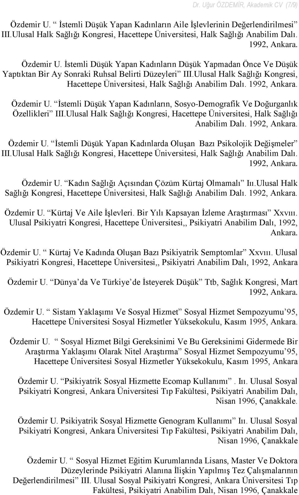 Ulusal Halk Sağlığı Kongresi, Hacettepe Üniversitesi, Halk Sağlığı Anabilim Dalı. 1992, Ankara. Özdemir U. İstemli Düşük Yapan Kadınların, Sosyo-Demografik Ve Doğurganlık Özellikleri III.