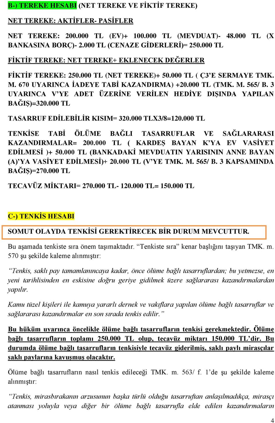 3 UYARINCA V YE ADET ÜZERİNE VERİLEN HEDİYE DIŞINDA YAPILAN BAĞIŞ)=320.000 TL TASARRUF EDİLEBİLİR KISIM= 320.000 TLX3/8=120.