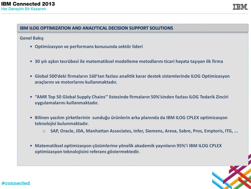 AMR Top 50 Global Supply Chains listesinde firmaların 50% sinden fazlası ILOG Tedarik Zinciri uygulamalarını kullanmaktadır.