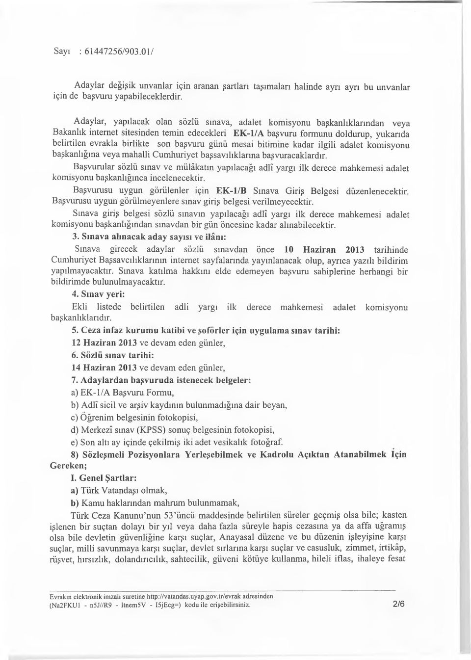 başvuru günü mesai bitimine kadar ilgili adalet komisyonu başkanlığına veya mahalli Cumhuriyet başsavılıklarına başvuracaklardır.