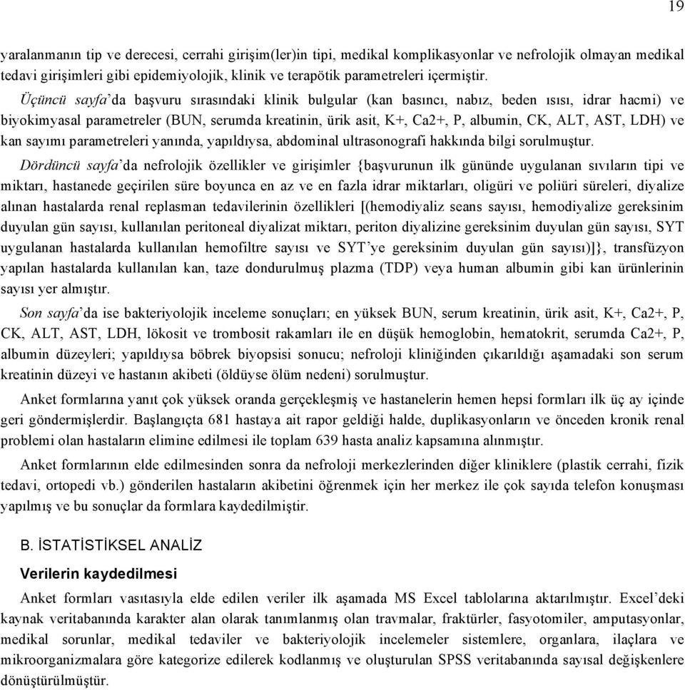 Üçüncü sayfa da başvuru sırasındaki klinik bulgular (kan basıncı, nabız, beden ısısı, idrar hacmi) ve biyokimyasal parametreler (BUN, serumda kreatinin, ürik asit, K+, Ca2+, P, albumin, CK, ALT, AST,