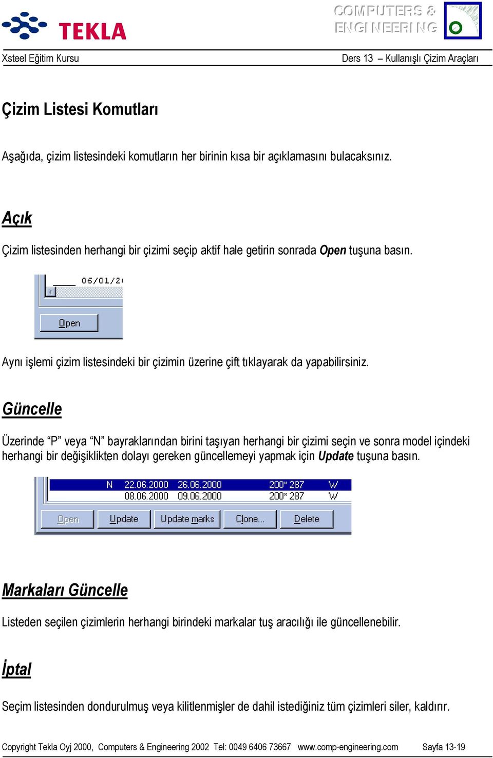 Güncelle Üzerinde P veya N bayraklarõndan birini taşõyan herhangi bir çizimi seçin ve sonra model içindeki herhangi bir değişiklikten dolayõ gereken güncellemeyi yapmak için Update tuşuna basõn.