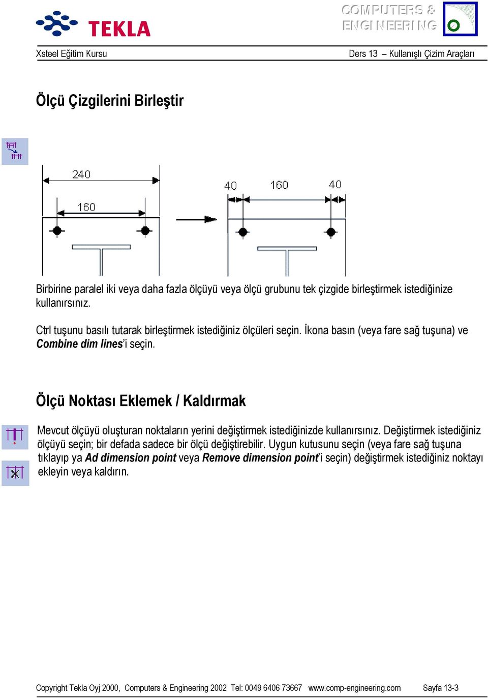 Ölçü Noktasõ Eklemek / Kaldõrmak Mevcut ölçüyü oluşturan noktalarõn yerini değiştirmek istediğinizde kullanõrsõnõz.