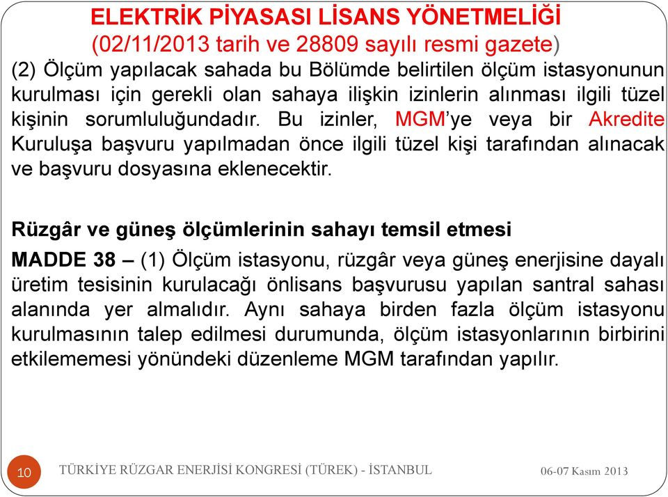 Bu izinler, MGM ye veya bir Akredite Kuruluşa başvuru yapılmadan önce ilgili tüzel kişi tarafından alınacak ve başvuru dosyasına eklenecektir.