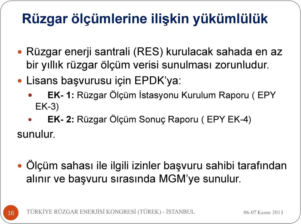 Lisans başvurusu için EPDK ya: EK- 1: Rüzgar Ölçüm İstasyonu Kurulum Raporu ( EPY EK-3) EK- 2: