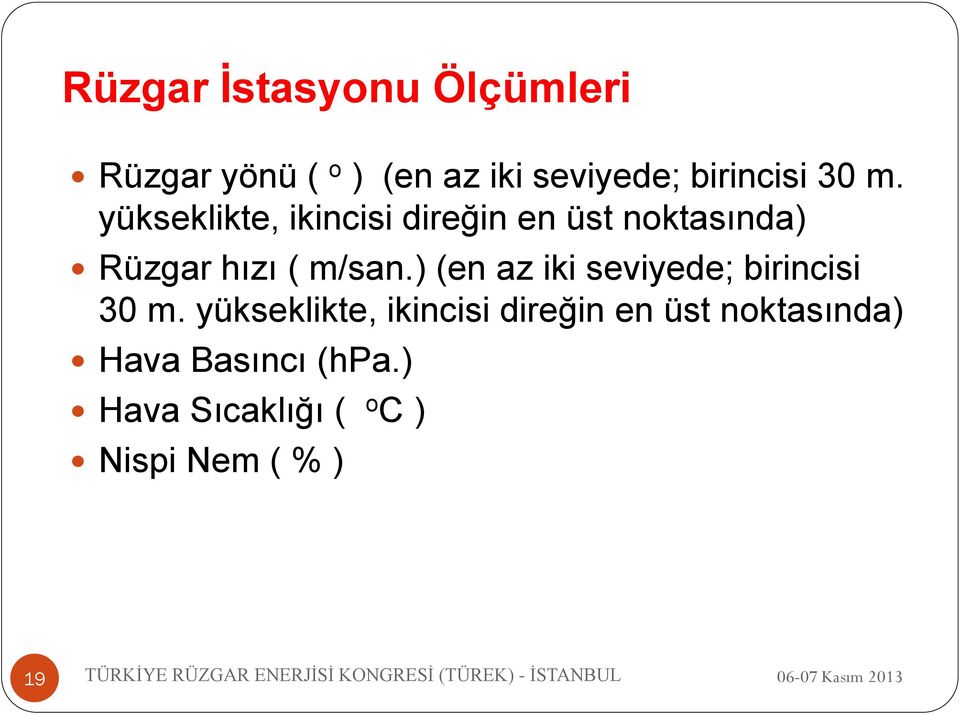 yükseklikte, ikincisi direğin en üst noktasında) Rüzgar hızı ( m/san.